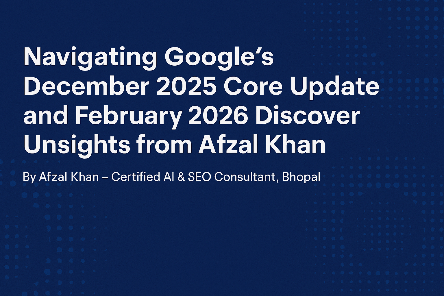 Google_December_2025_Core_Update_and_February_2026_Discover_Update_Insights_from_Afzal_Khan